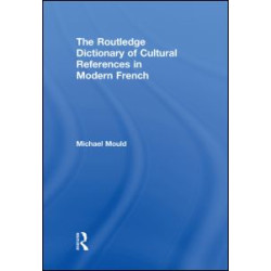 The Routledge Dictionary of Cultural References in Modern French The Routledge Dictionary of Cultural References in Modern French