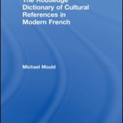 The Routledge Dictionary of Cultural References in Modern French The Routledge Dictionary of Cultural References in Modern French