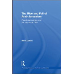 The Rise and Fall of Arab Jerusalem The Rise and Fall of Arab Jerusalem