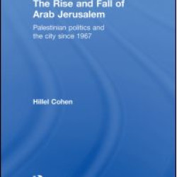 The Rise and Fall of Arab Jerusalem The Rise and Fall of Arab Jerusalem