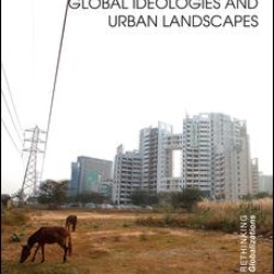 Global Ideologies and Urban Landscapes Global Ideologies and Urban Landscapes