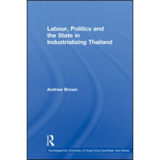 Labour, Politics and the State in Industrialising Thailand