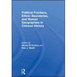 Political Frontiers, Ethnic Boundaries and Human Geographies in Chinese History