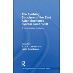 The Evolving Structure of the East Asian Economic System since 1700 The Evolving Structure of the East Asian Economic System since 1700