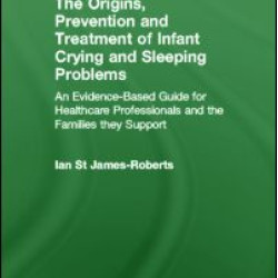 The Origins, Prevention and Treatment of Infant Crying and Sleeping Problems