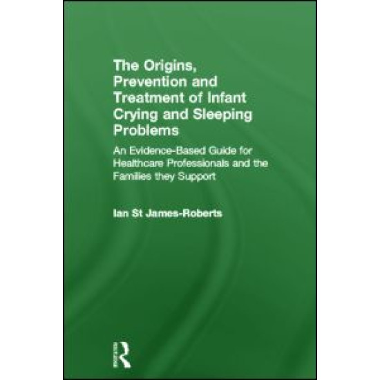The Origins, Prevention and Treatment of Infant Crying and Sleeping Problems