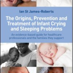 The Origins, Prevention and Treatment of Infant Crying and Sleeping Problems