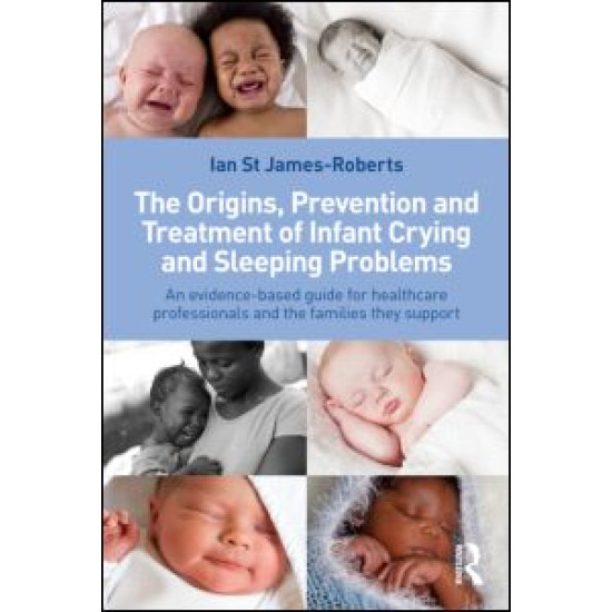 The Origins, Prevention and Treatment of Infant Crying and Sleeping Problems