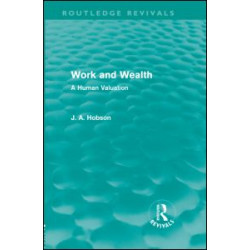 Work and Wealth (Routledge Revivals) Work and Wealth (Routledge Revivals)