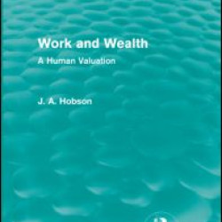 Work and Wealth (Routledge Revivals) Work and Wealth (Routledge Revivals)
