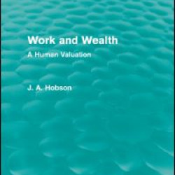 Work and Wealth (Routledge Revivals) Work and Wealth (Routledge Revivals)