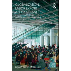 Globalization, Labor Export and Resistance Globalization, Labor Export and Resistance