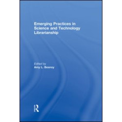 Emerging Practices in Science and Technology Librarianship Emerging Practices in Science and Technology Librarianship