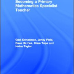 Becoming a Primary Mathematics Specialist Teacher Becoming a Primary Mathematics Specialist Teacher