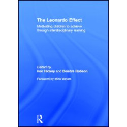 The Leonardo Effect: Motivating Children To Achieve Through Interdisciplinary Learning The Leonardo Effect: Motivating Children To Achieve Through Interdisciplinary Learning