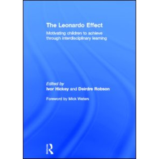 The Leonardo Effect: Motivating Children To Achieve Through Interdisciplinary Learning The Leonardo Effect: Motivating Children To Achieve Through Interdisciplinary Learning