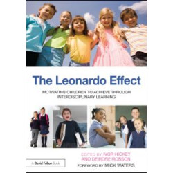 The Leonardo Effect: Motivating Children To Achieve Through Interdisciplinary Learning The Leonardo Effect: Motivating Children To Achieve Through Interdisciplinary Learning
