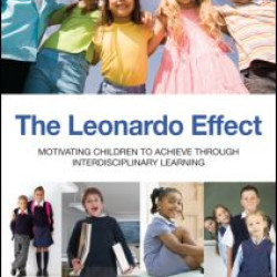 The Leonardo Effect: Motivating Children To Achieve Through Interdisciplinary Learning The Leonardo Effect: Motivating Children To Achieve Through Interdisciplinary Learning
