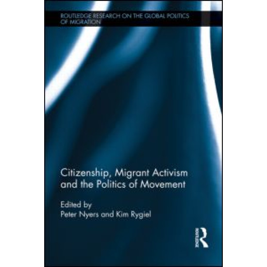 Citizenship, Migrant Activism and the Politics of Movement Citizenship, Migrant Activism and the Politics of Movement