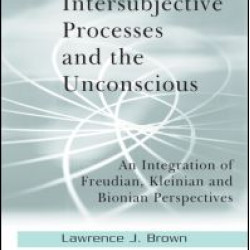 Intersubjective Processes and the Unconscious Intersubjective Processes and the Unconscious