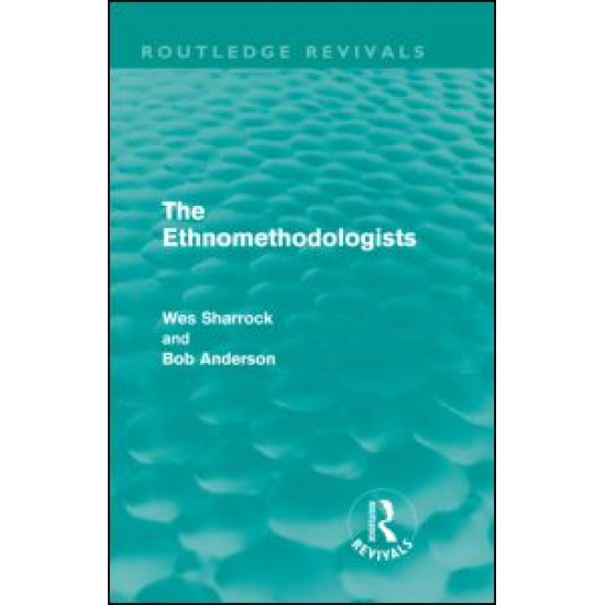 The Ethnomethodologists (Routledge Revivals) The Ethnomethodologists (Routledge Revivals)