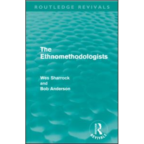 The Ethnomethodologists (Routledge Revivals) The Ethnomethodologists (Routledge Revivals)