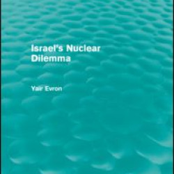 Israel's Nuclear Dilemma (Routledge Revivals) Israel's Nuclear Dilemma (Routledge Revivals)