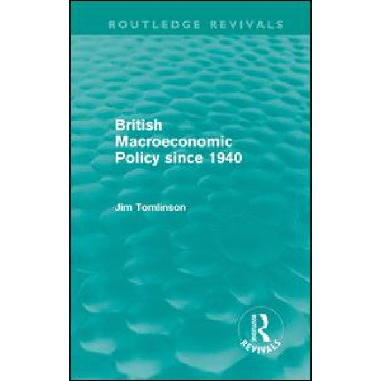 British Macroeconomic Policy since 1940 (Routledge Revivals) British Macroeconomic Policy since 1940 (Routledge Revivals)