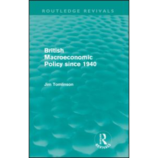 British Macroeconomic Policy since 1940 British Macroeconomic Policy since 1940