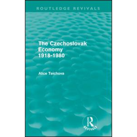 The Czechoslovak Economy 1918-1980 (Routledge Revivals)