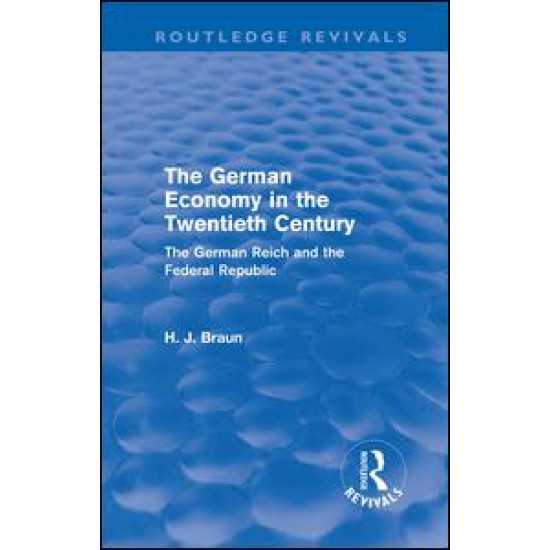 The German Economy in the Twentieth Century (Routledge Revivals) The German Economy in the Twentieth Century (Routledge Revivals)