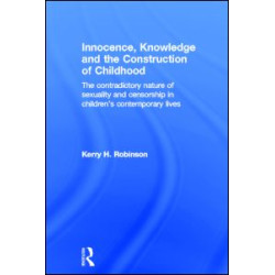Innocence, Knowledge and the Construction of Childhood Innocence, Knowledge and the Construction of Childhood