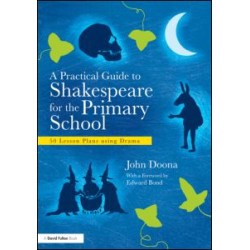 A Practical Guide to Shakespeare for the Primary School A Practical Guide to Shakespeare for the Primary School