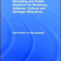 Marketing and Public Relations for Museums, Galleries, Cultural and Heritage Attractions Marketing and Public Relations for Museums, Galleries, Cultural and Heritage Attractions