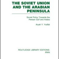 The Soviet Union and the Arabian Peninsula (RLE Iran D)