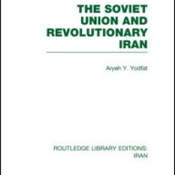The Soviet Union and Revolutionary Iran (RLE Iran D)