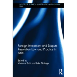 Foreign Investment and Dispute Resolution Law and Practice in Asia Foreign Investment and Dispute Resolution Law and Practice in Asia
