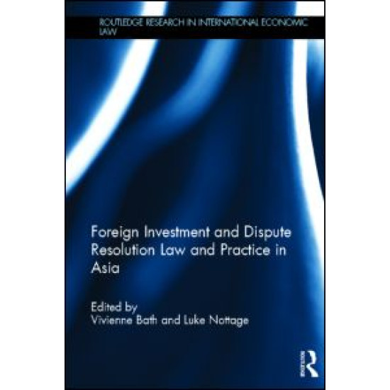 Foreign Investment and Dispute Resolution Law and Practice in Asia Foreign Investment and Dispute Resolution Law and Practice in Asia