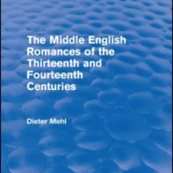 The Middle English Romances of the Thirteenth and Fourteenth Centuries (Routledge Revivals)