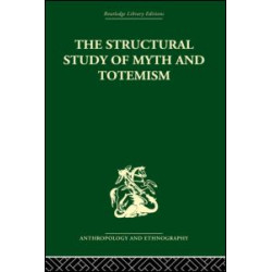 The Structural Study of Myth and Totemism The Structural Study of Myth and Totemism