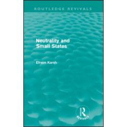 Neutrality and Small States (Routledge Revivals) Neutrality and Small States (Routledge Revivals)
