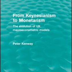 From Keynesianism to Monetarism (Routledge Revivals) From Keynesianism to Monetarism (Routledge Revivals)