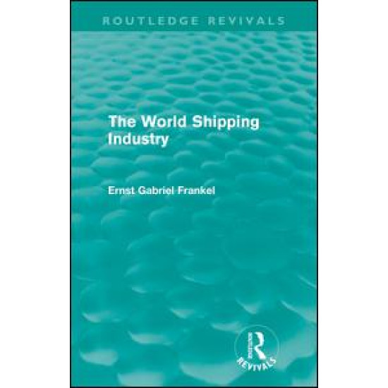 The World Shipping Industry (Routledge Revivals) The World Shipping Industry (Routledge Revivals)