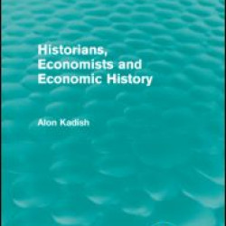 Historians, Economists, and Economic History (Routledge Revivals) Historians, Economists, and Economic History (Routledge Revivals)