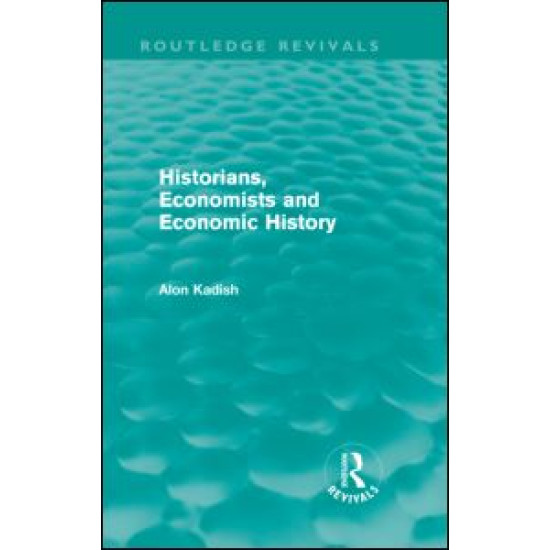 Historians, Economists, and Economic History (Routledge Revivals)