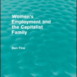 Women's Employment and the Capitalist Family (Routledge Revivals) Women's Employment and the Capitalist Family (Routledge Revivals)