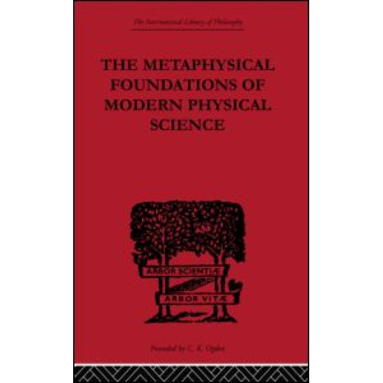 The Metaphysical Foundations of Modern Physical Science