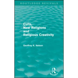 Cults, New Religions and Religious Creativity (Routledge Revivals) Cults, New Religions and Religious Creativity (Routledge Revivals)