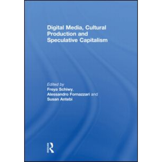 Digital Media, Cultural Production and Speculative Capitalism