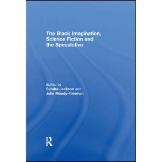 The Black Imagination, Science Fiction and the Speculative The Black Imagination, Science Fiction and the Speculative